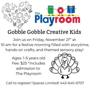 Creative Kids Gobble Gobble event at The Playroom in Forest Hill, Maryland. Parent and me. November 21, 2026 at 10 AM.