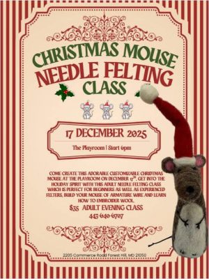 Christmas Mouse Needle Felting Adult Art Class at The Playroom event flyer. Click to read all the event info in text on the event page. December 17 @ 6PM. $35 materials provided.